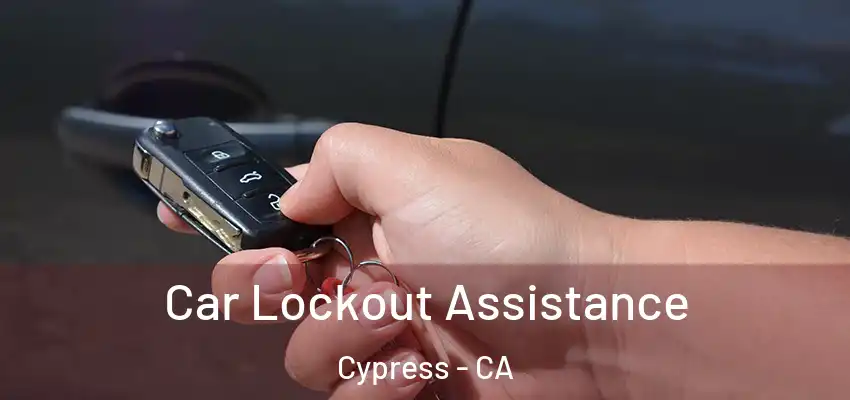  Car Lockout Assistance Cypress - CA