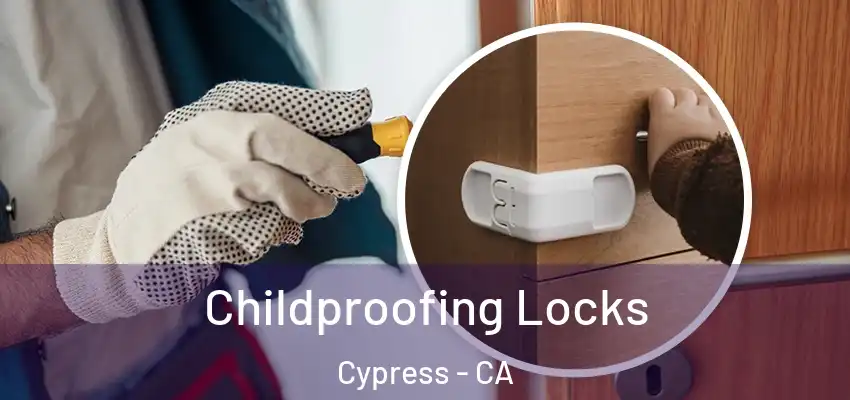Childproofing Locks Cypress - CA