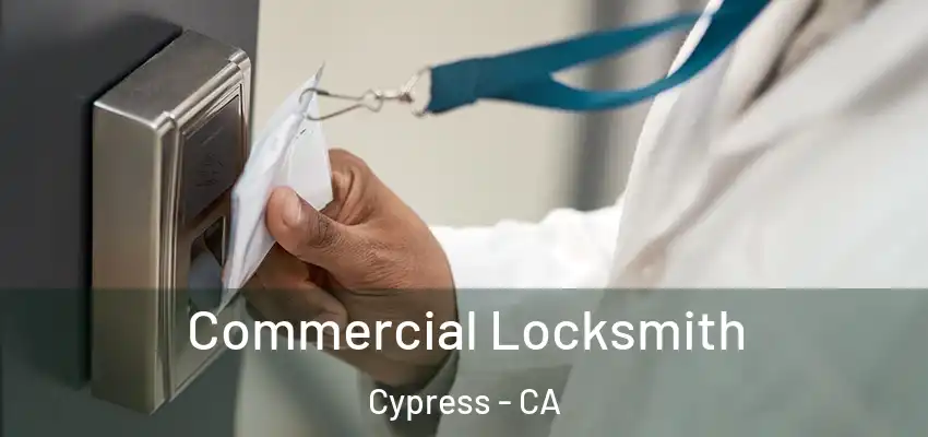 Commercial Locksmith Cypress - CA