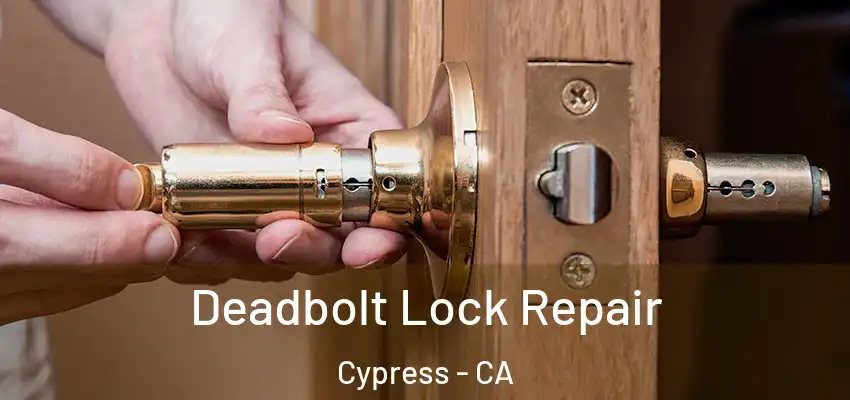 Deadbolt Lock Repair Cypress - CA