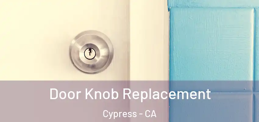 Door Knob Replacement Cypress - CA