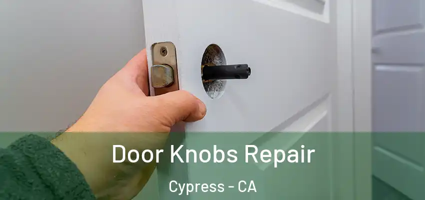 Door Knobs Repair Cypress - CA