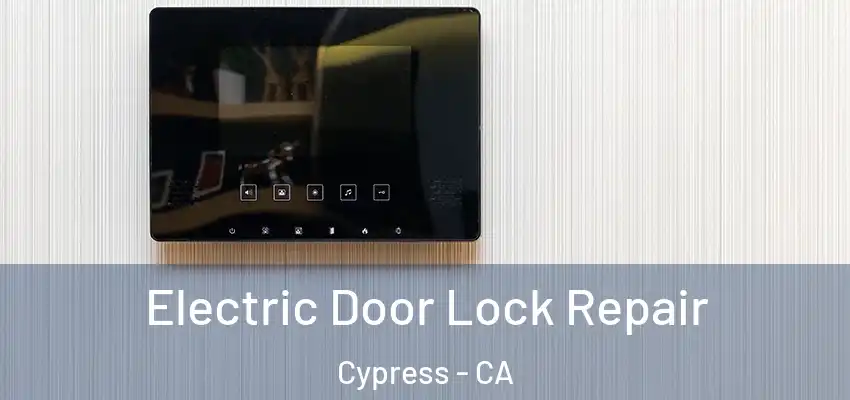 Electric Door Lock Repair Cypress - CA