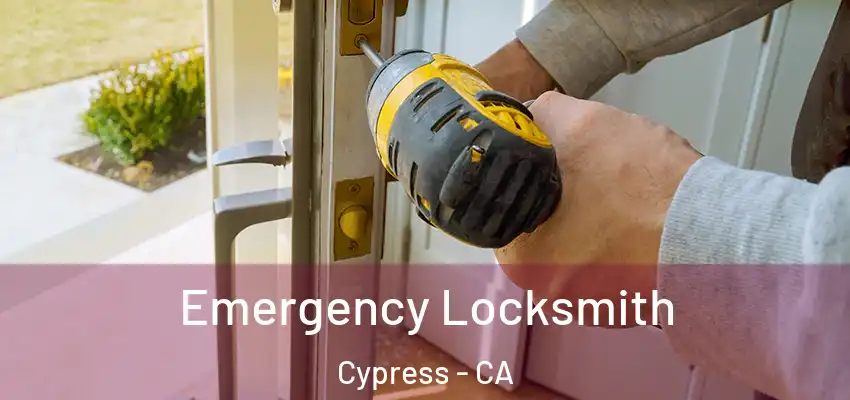  Emergency Locksmith Cypress - CA