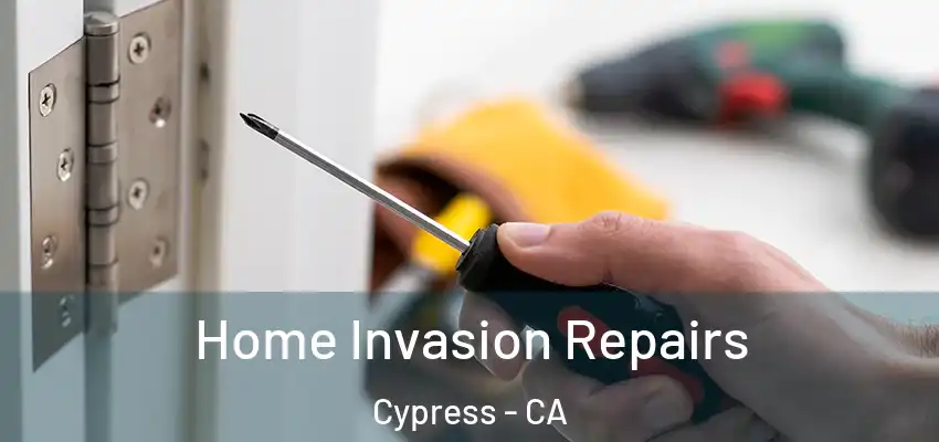  Home Invasion Repairs Cypress - CA