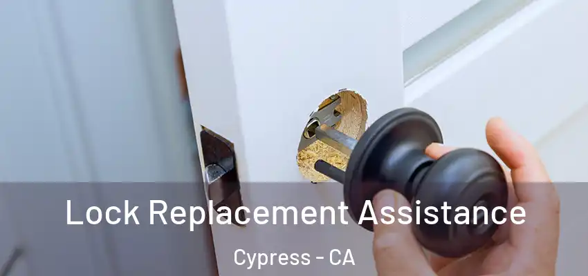 Lock Replacement Assistance Cypress - CA