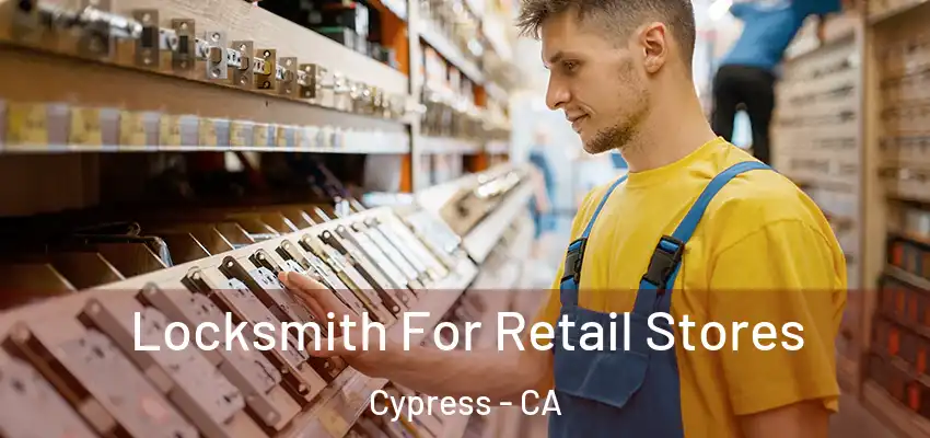 Locksmith For Retail Stores Cypress - CA