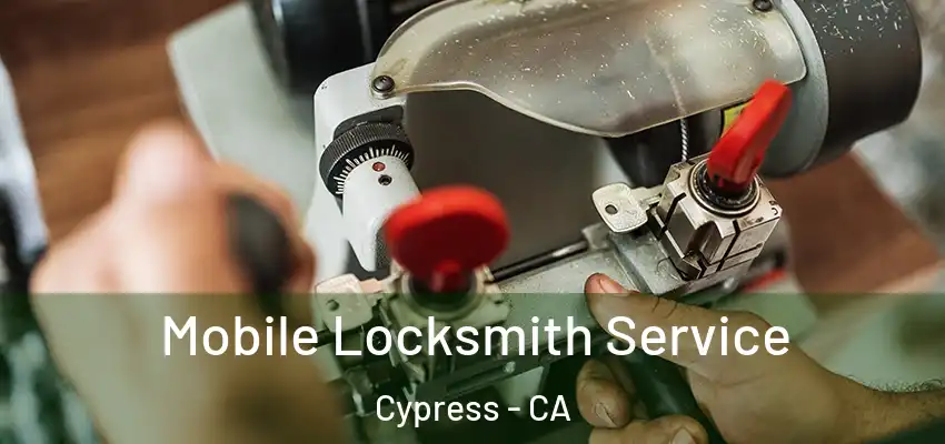 Mobile Locksmith Service Cypress - CA