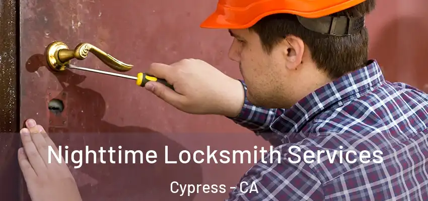 Nighttime Locksmith Services Cypress - CA