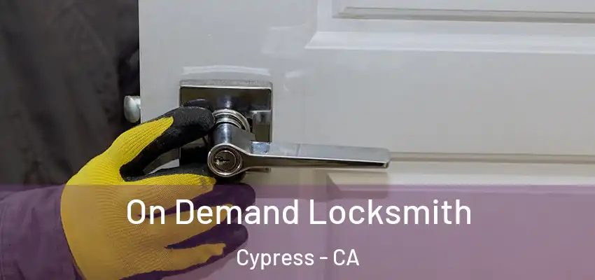 On Demand Locksmith Cypress - CA
