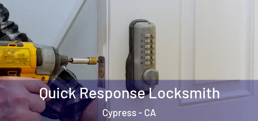 Quick Response Locksmith Cypress - CA