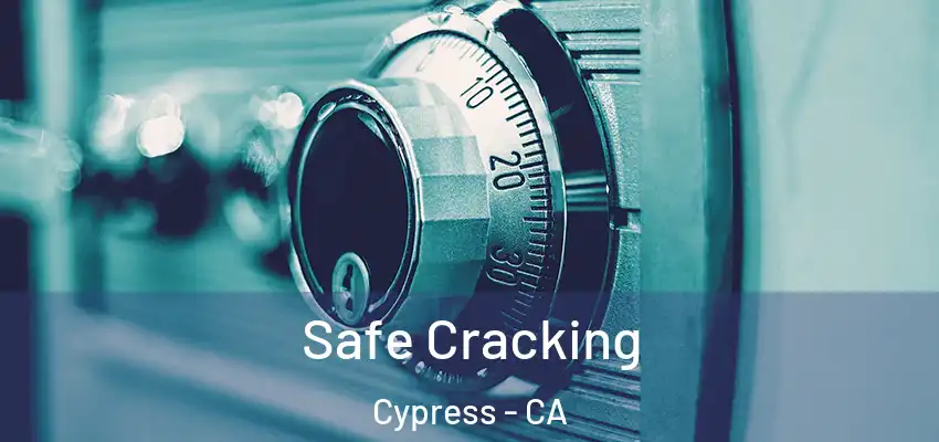 Safe Cracking Cypress - CA