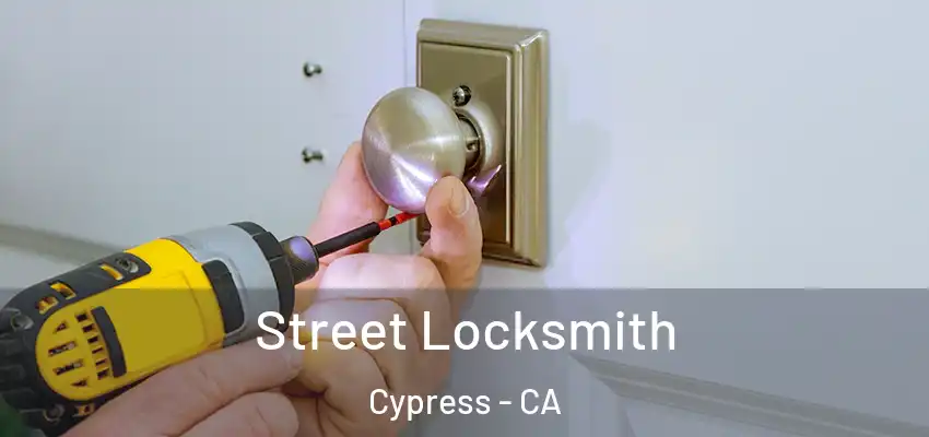 Street Locksmith Cypress - CA